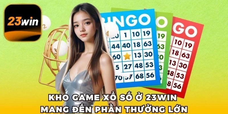 Kho game xổ số ở 23win mang đến phần thưởng lớn